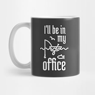 I'll Be In My Office Fishing 2 Mug